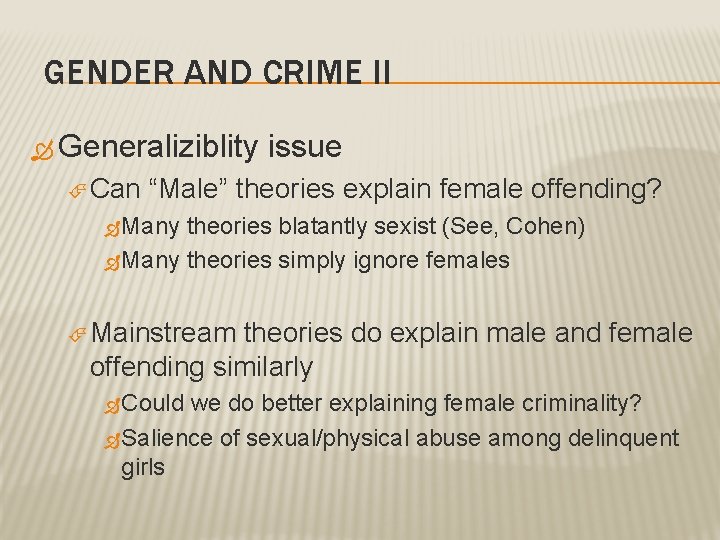 GENDER AND CRIME II Generaliziblity Can issue “Male” theories explain female offending? Many theories