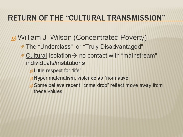 RETURN OF THE “CULTURAL TRANSMISSION” William J. Wilson (Concentrated Poverty) The “Underclass” or “Truly