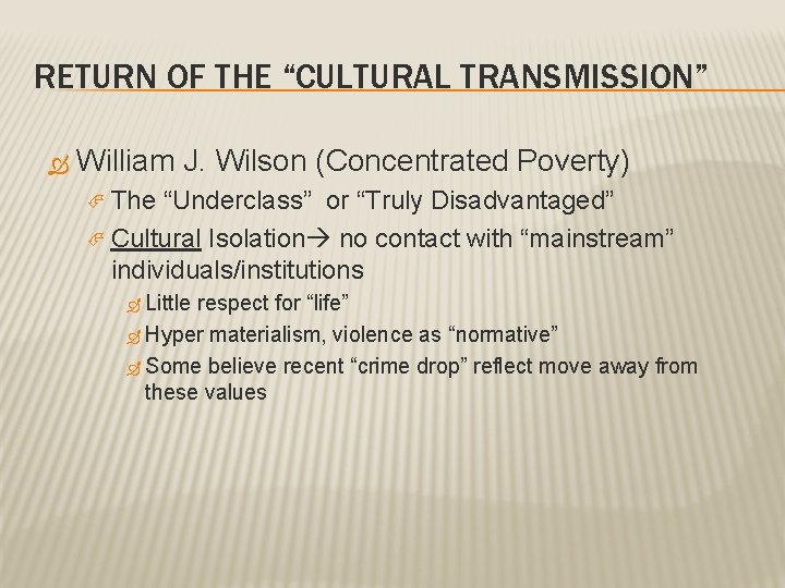 RETURN OF THE “CULTURAL TRANSMISSION” William J. Wilson (Concentrated Poverty) The “Underclass” or “Truly