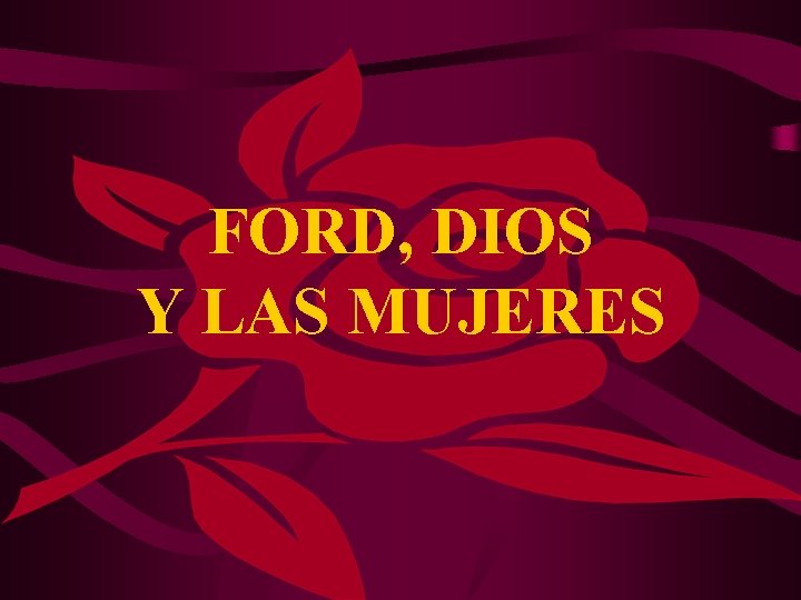 FORD, DIOS Y LAS MUJERES 