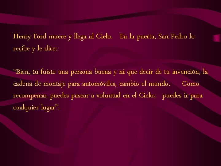 Henry Ford muere y llega al Cielo. En la puerta, San Pedro lo recibe