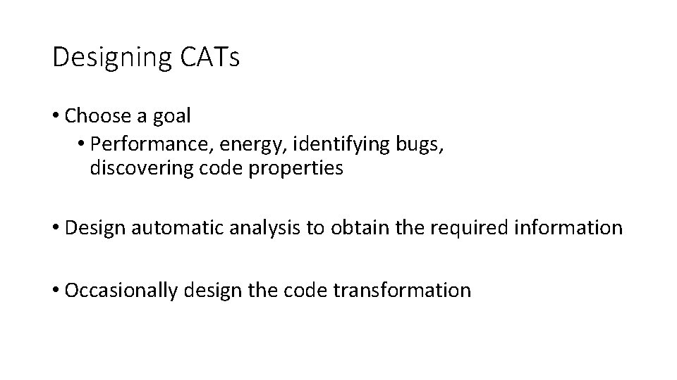 Designing CATs • Choose a goal • Performance, energy, identifying bugs, discovering code properties