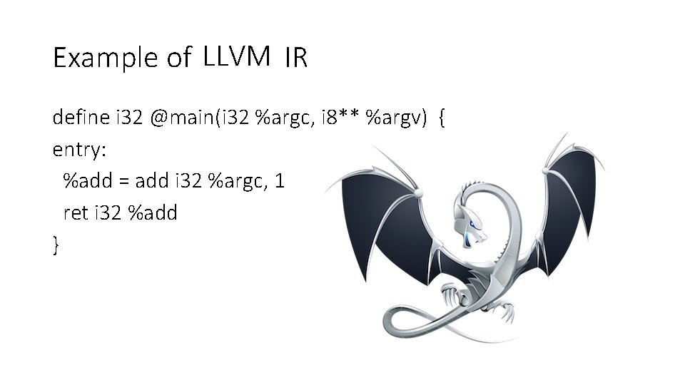 Example of LLVM IR define i 32 @main(i 32 %argc, i 8** %argv) {