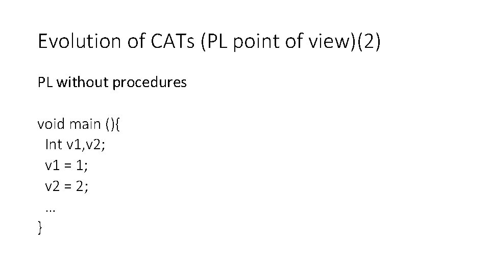 Evolution of CATs (PL point of view)(2) PL without procedures void main (){ Int