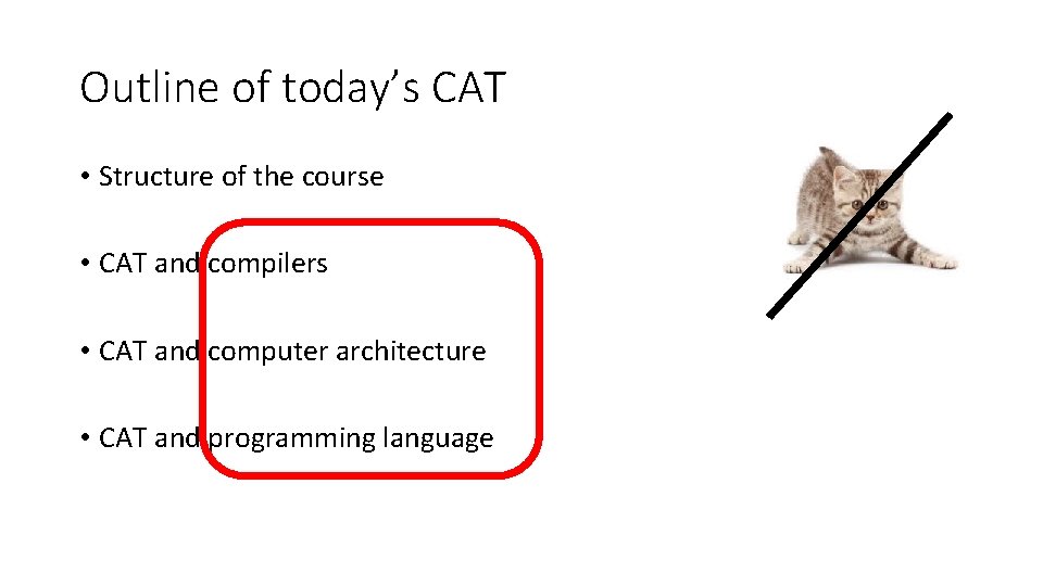 Outline of today’s CAT • Structure of the course • CAT and compilers •