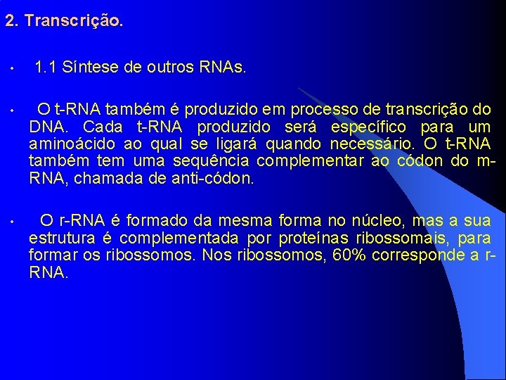 2. Transcrição. • 1. 1 Síntese de outros RNAs. • O t-RNA também é