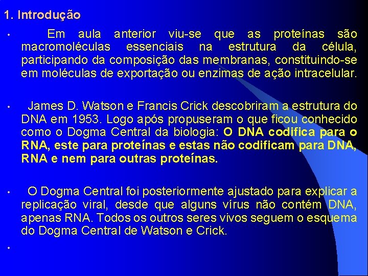 1. Introdução • Em aula anterior viu-se que as proteínas são macromoléculas essenciais na