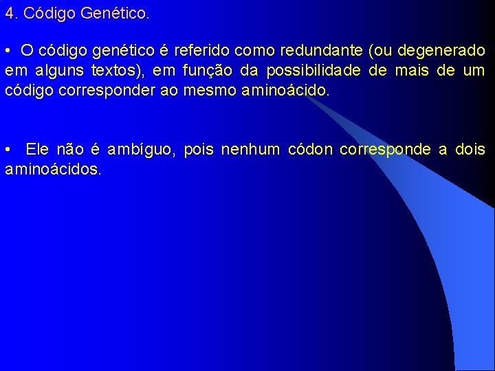 4. Código Genético. • O código genético é referido como redundante (ou degenerado em