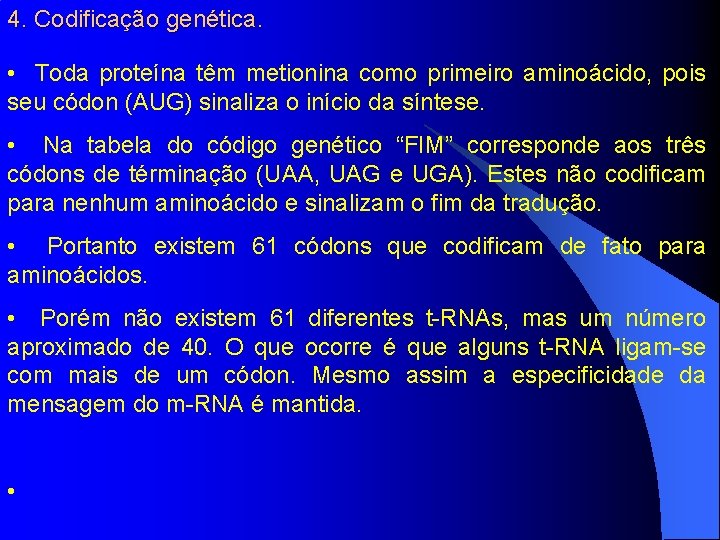 4. Codificação genética. • Toda proteína têm metionina como primeiro aminoácido, pois seu códon