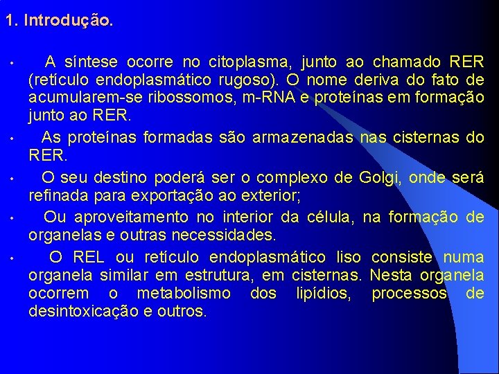 1. Introdução. • • • A síntese ocorre no citoplasma, junto ao chamado RER