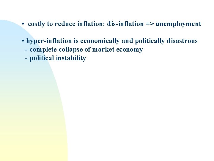  • costly to reduce inflation: dis-inflation => unemployment • hyper-inflation is economically and