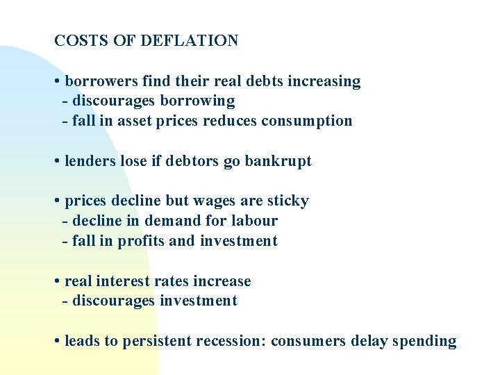 COSTS OF DEFLATION • borrowers find their real debts increasing - discourages borrowing -