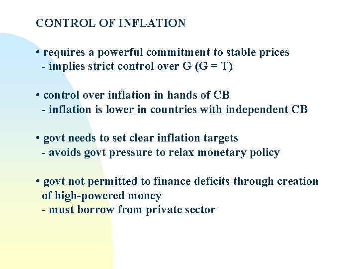 CONTROL OF INFLATION • requires a powerful commitment to stable prices - implies strict