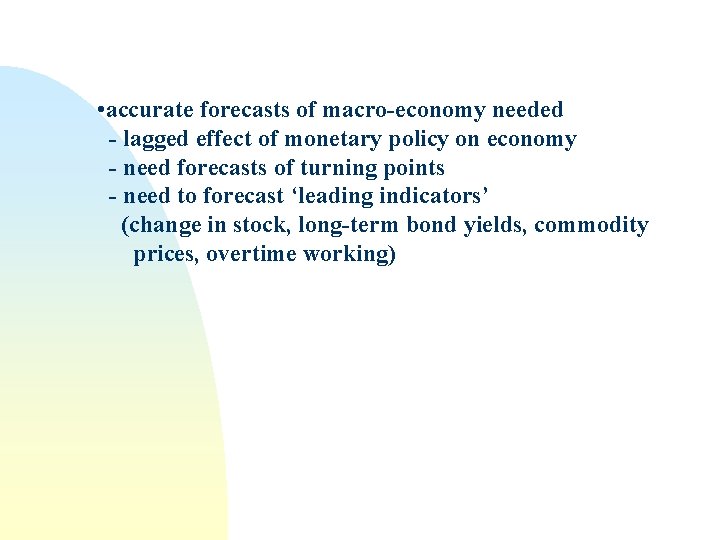  • accurate forecasts of macro-economy needed - lagged effect of monetary policy on