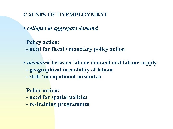 CAUSES OF UNEMPLOYMENT • collapse in aggregate demand Policy action: - need for fiscal