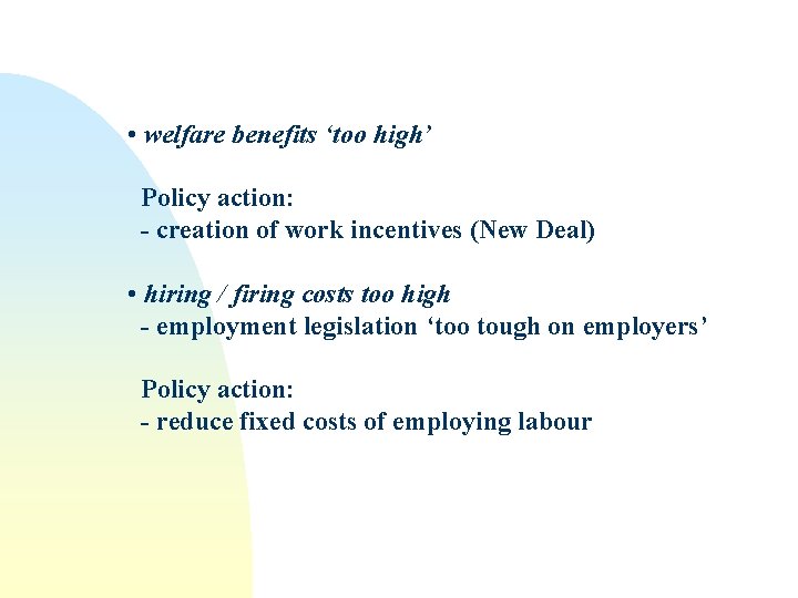  • welfare benefits ‘too high’ Policy action: - creation of work incentives (New