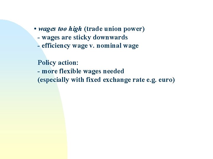  • wages too high (trade union power) - wages are sticky downwards -