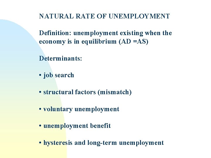 NATURAL RATE OF UNEMPLOYMENT Definition: unemployment existing when the economy is in equilibrium (AD