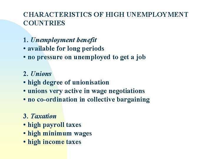 CHARACTERISTICS OF HIGH UNEMPLOYMENT COUNTRIES 1. Unemployment benefit • available for long periods •