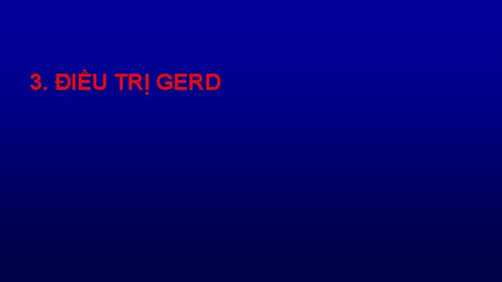 3. ĐIỀU TRỊ GERD 