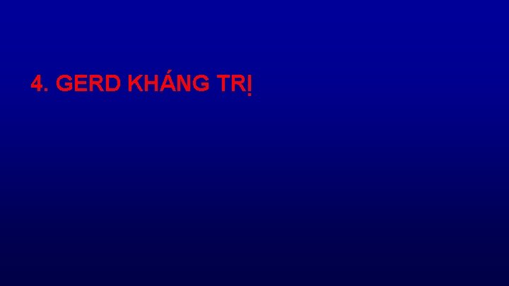 4. GERD KHÁNG TRỊ 