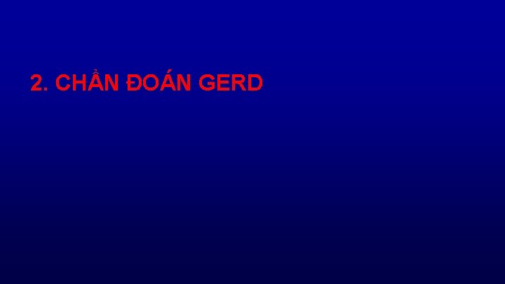 2. CHẨN ĐOÁN GERD 