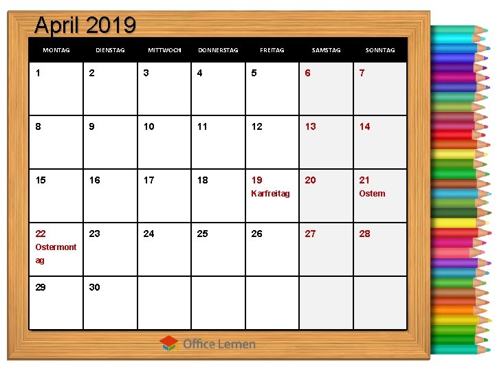 April 2019 MONTAG DIENSTAG MITTWOCH DONNERSTAG FREITAG SAMSTAG SONNTAG 1 2 3 4 5