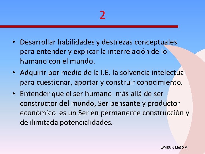 2 • Desarrollar habilidades y destrezas conceptuales para entender y explicar la interrelación de