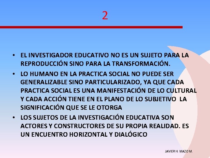 2 • EL INVESTIGADOR EDUCATIVO NO ES UN SUJETO PARA LA REPRODUCCIÓN SINO PARA