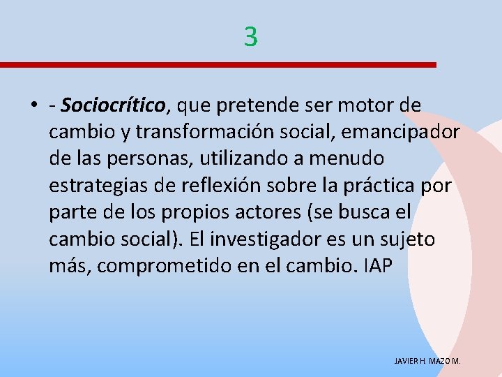 3 • - Sociocrítico, que pretende ser motor de cambio y transformación social, emancipador