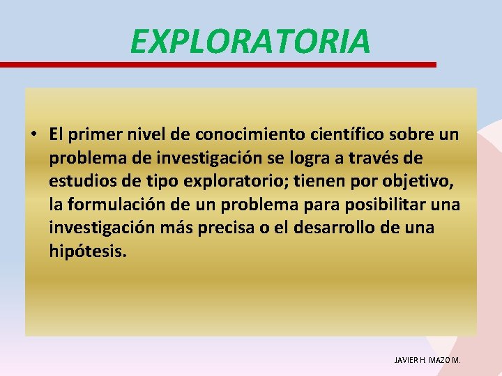 EXPLORATORIA • El primer nivel de conocimiento científico sobre un problema de investigación se