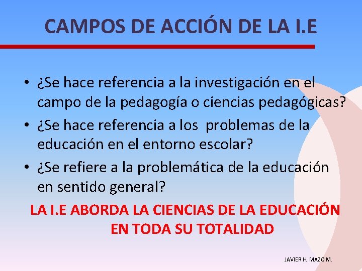 CAMPOS DE ACCIÓN DE LA I. E • ¿Se hace referencia a la investigación