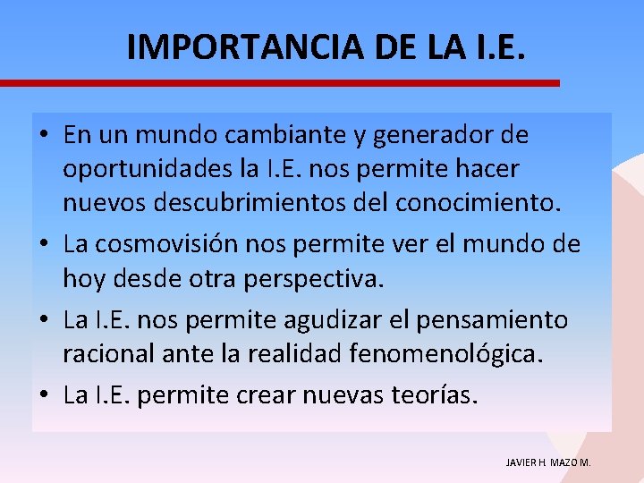 IMPORTANCIA DE LA I. E. • En un mundo cambiante y generador de oportunidades