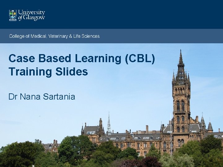 Case Based Learning (CBL) Training Slides Dr Nana Sartania 1 