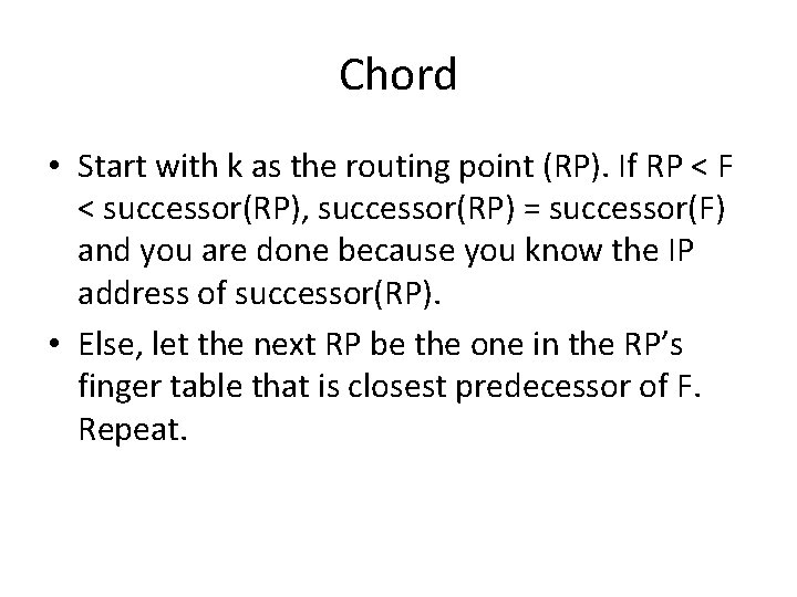 Chord • Start with k as the routing point (RP). If RP < F