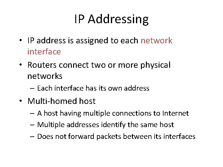 IP Addressing • IP address is assigned to each network interface • Routers connect