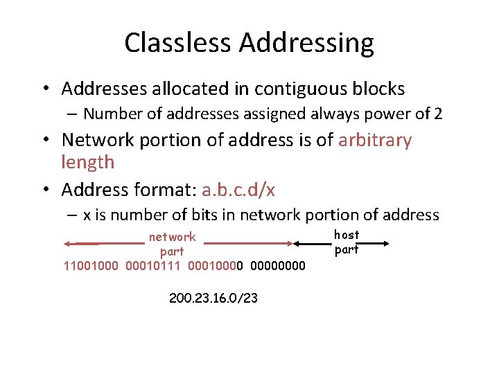 Classless Addressing • Addresses allocated in contiguous blocks – Number of addresses assigned always