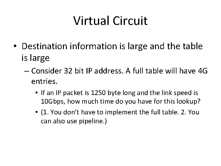 Virtual Circuit • Destination information is large and the table is large – Consider