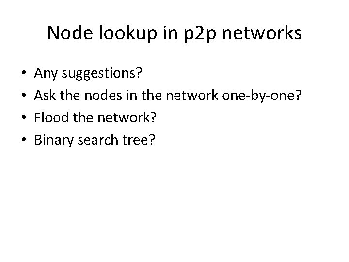 Node lookup in p 2 p networks • • Any suggestions? Ask the nodes