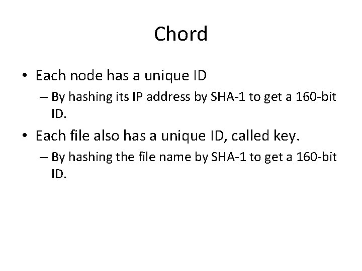 Chord • Each node has a unique ID – By hashing its IP address