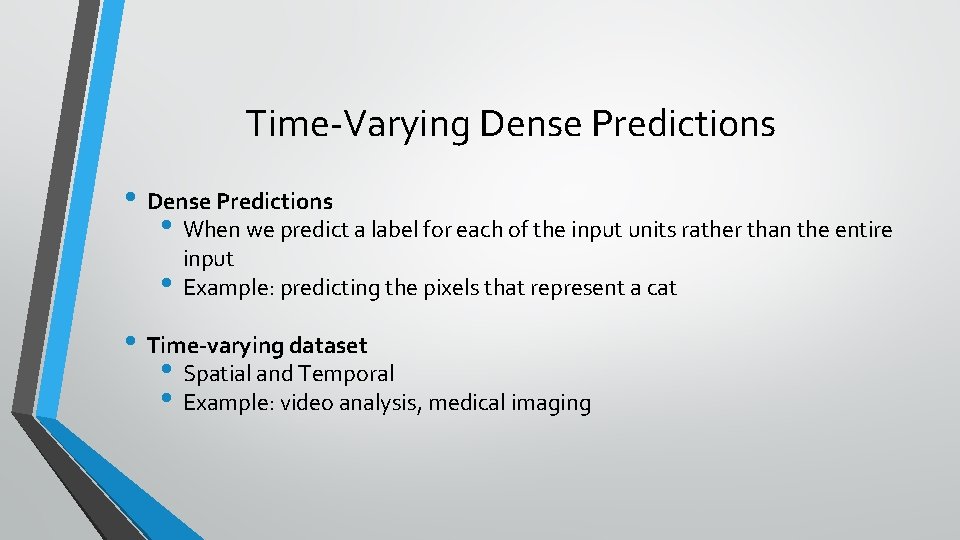 Time-Varying Dense Predictions • When we predict a label for each of the input