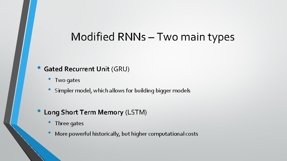 Modified RNNs – Two main types • Gated Recurrent Unit (GRU) • • Two