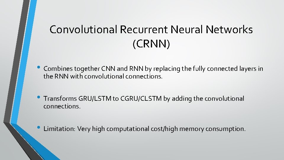 Convolutional Recurrent Neural Networks (CRNN) • Combines together CNN and RNN by replacing the