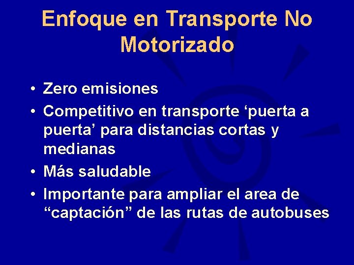 Enfoque en Transporte No Motorizado • Zero emisiones • Competitivo en transporte ‘puerta a
