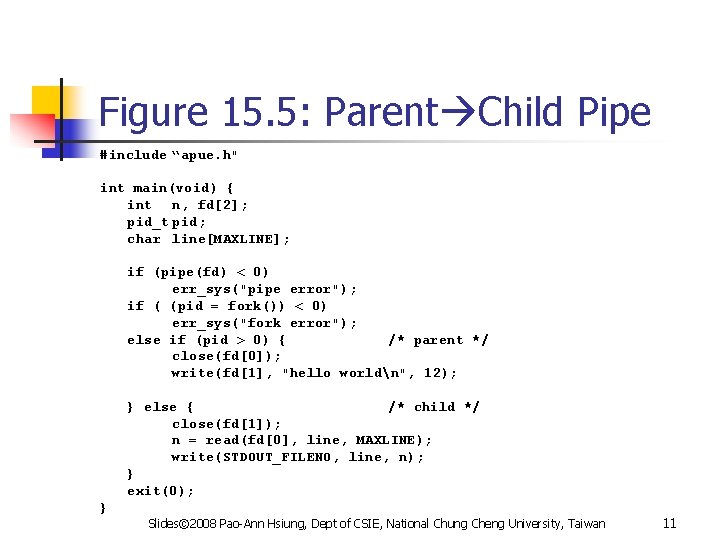 Figure 15. 5: Parent Child Pipe #include “apue. h" int main(void) { int n,