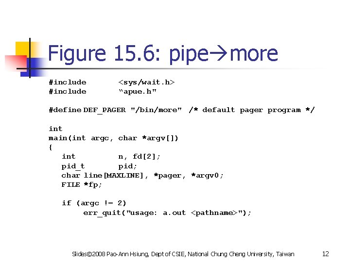 Figure 15. 6: pipe more #include <sys/wait. h> “apue. h" #define DEF_PAGER "/bin/more" /*
