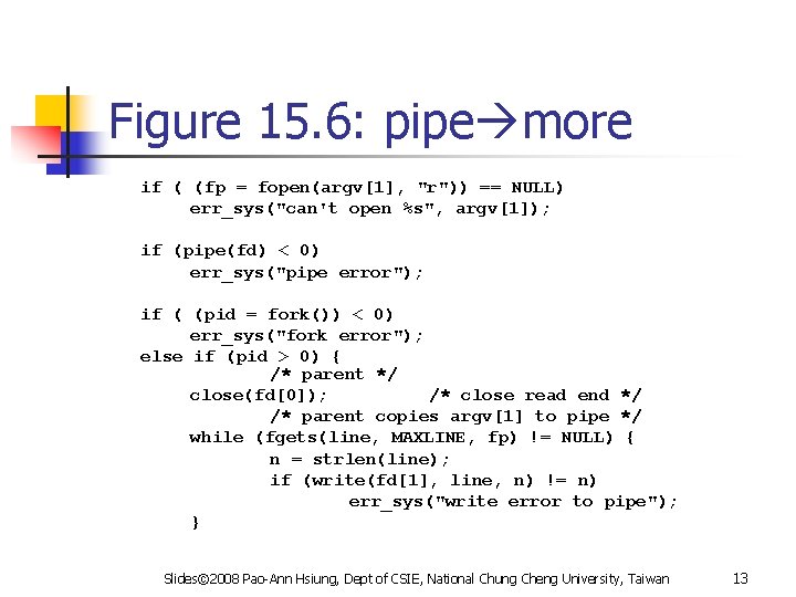 Figure 15. 6: pipe more if ( (fp = fopen(argv[1], "r")) == NULL) err_sys("can't