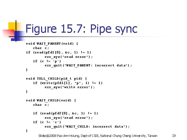 Figure 15. 7: Pipe sync void WAIT_PARENT(void) { char c; if (read(pfd 1[0], &c,