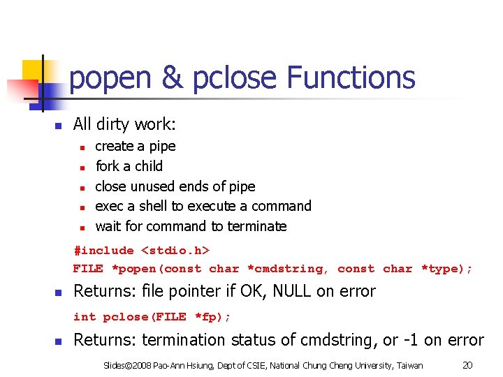 popen & pclose Functions n All dirty work: n n n create a pipe