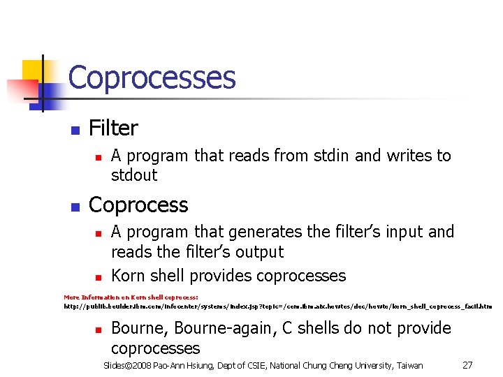 Coprocesses n Filter n n A program that reads from stdin and writes to